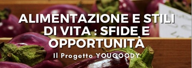 Clicca per accedere all'articolo ALIMENTAZIONE E STILI DI VITA: SFIDE E OPPORTUNITA'  Il Progetto YOUGOODY